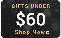 Gifts Under $60, shop now